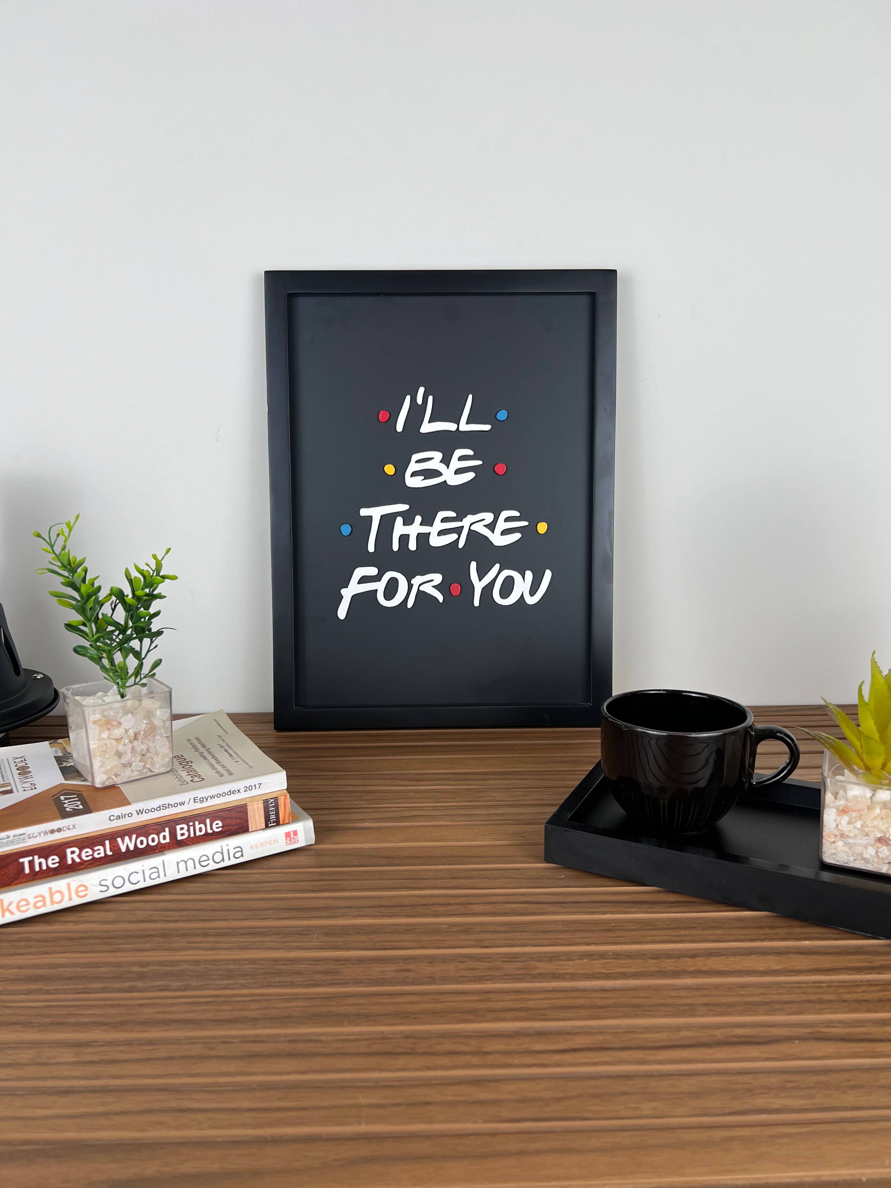 I'll Be There For You - Wall Art