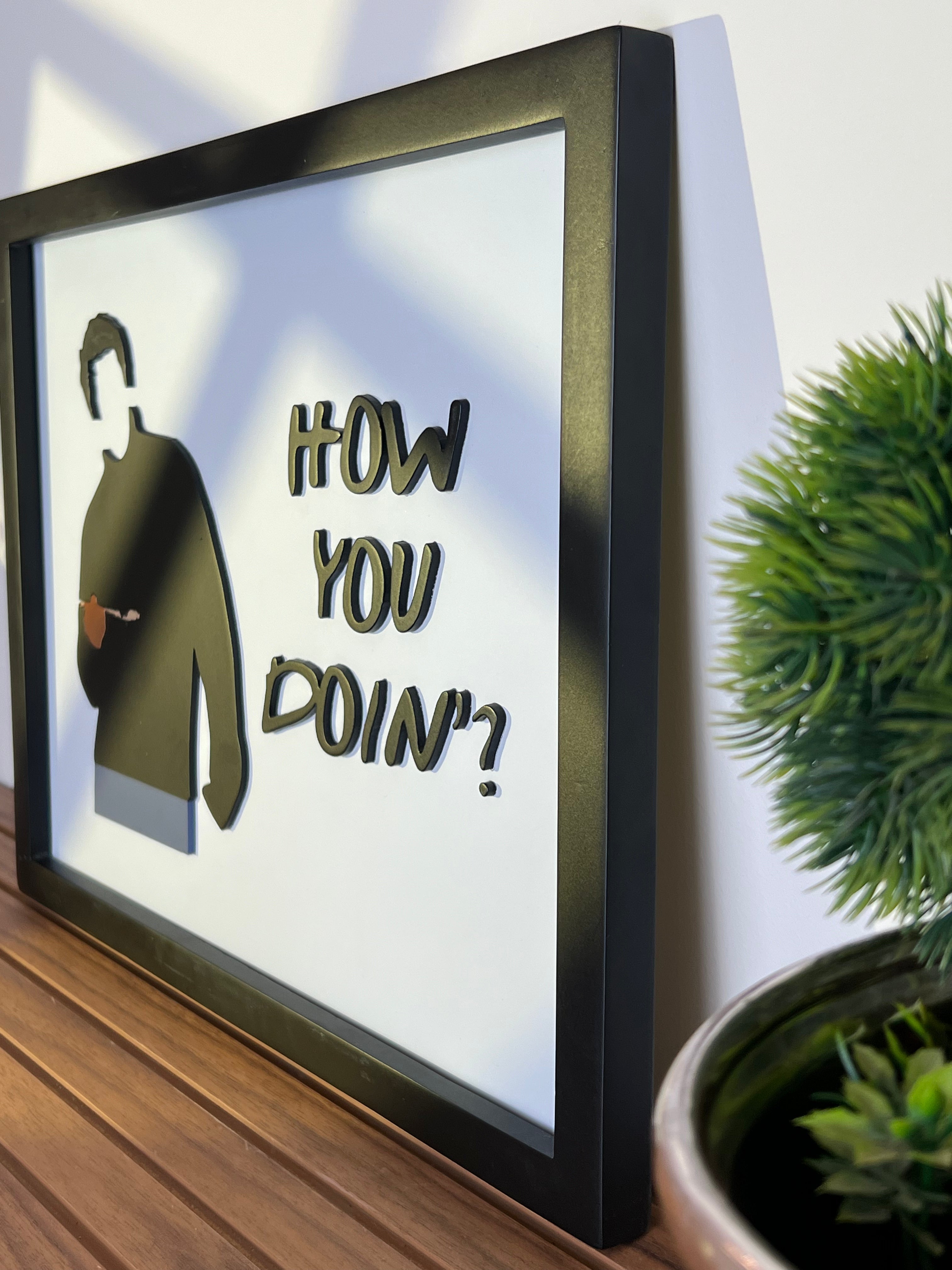 How You Doin ? - Wall Art